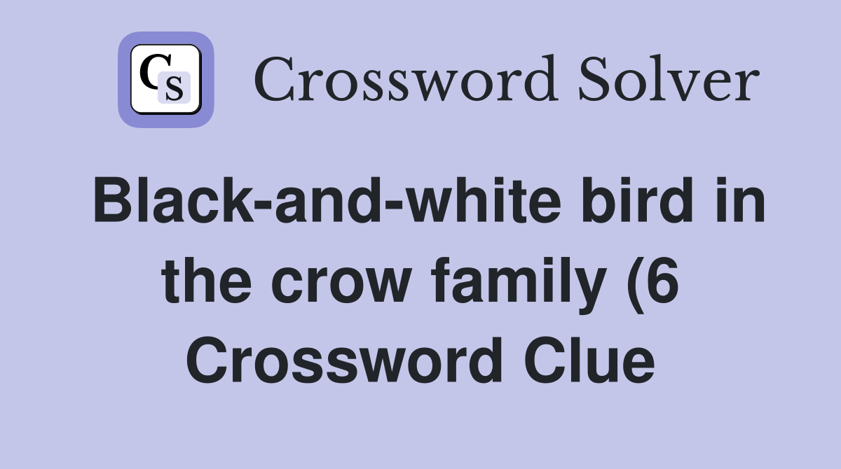 Black and white bird in the crow family (6) Crossword Clue Answers Black and white bird in the crow family (6) Crossword Clue Answers