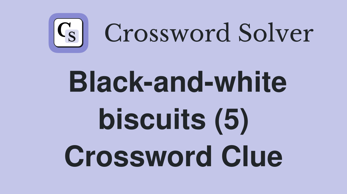 Black-and-white biscuits (5) Crossword Clue
