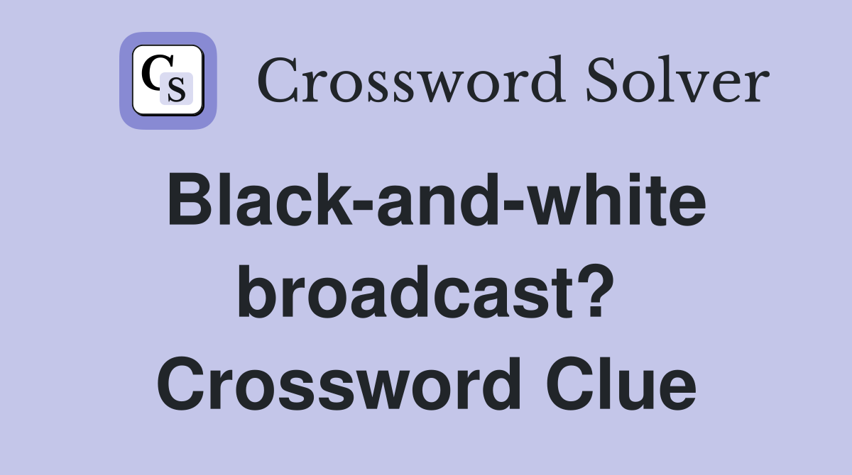 Black-and-white broadcast? Crossword Clue