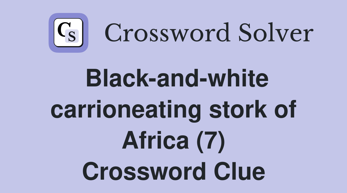 Black-and-white carrioneating stork of Africa (7) Crossword Clue