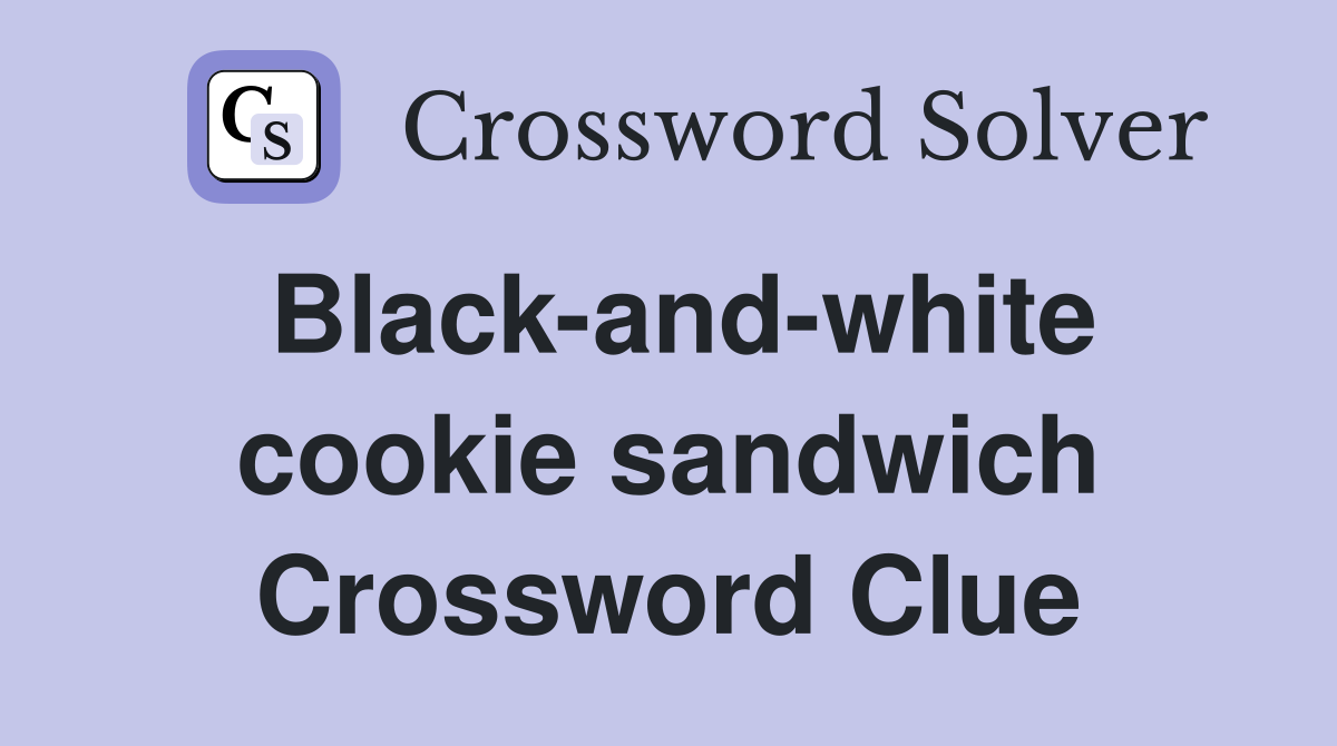 Black-and-white cookie sandwich Crossword Clue