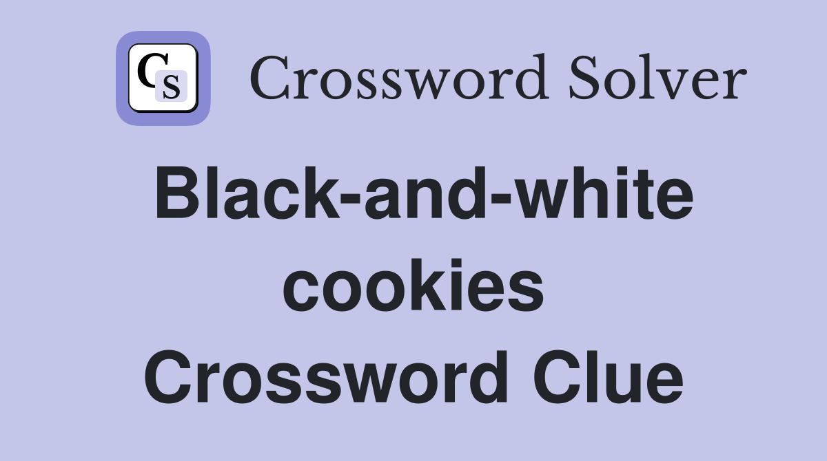 Black-and-white cookies Crossword Clue