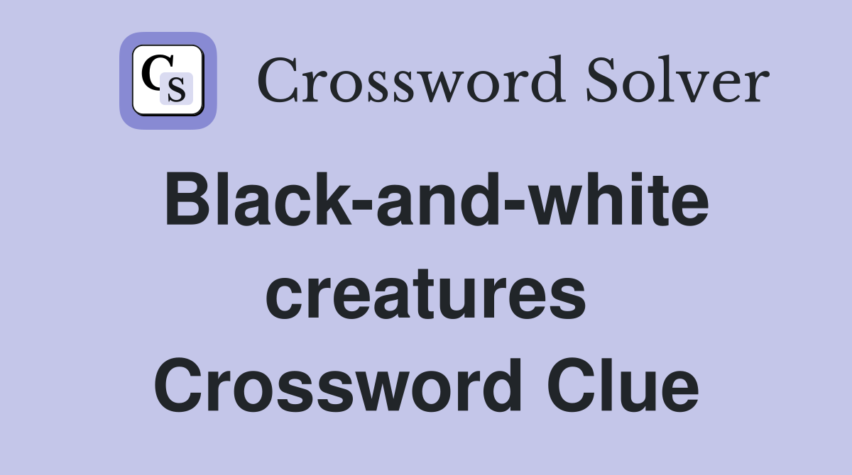 Black-and-white creatures Crossword Clue