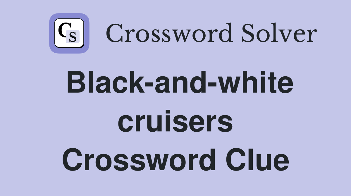 Black-and-white cruisers Crossword Clue