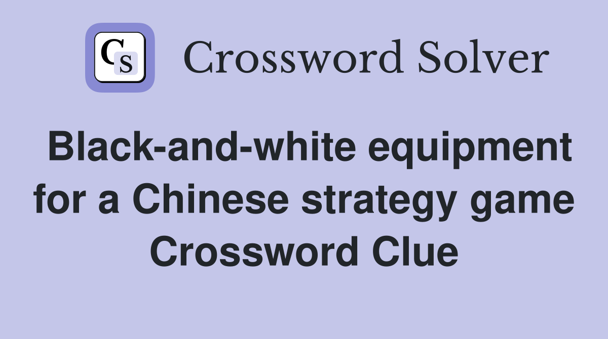 Black-and-white equipment for a Chinese strategy game Crossword Clue