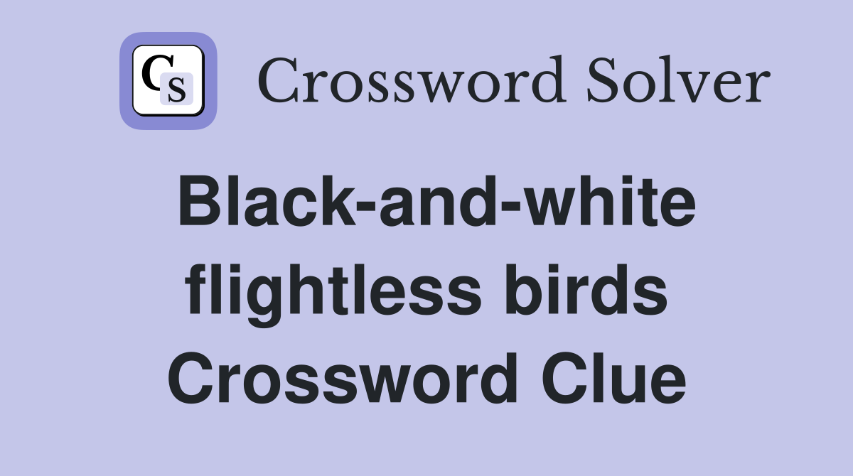 Black-and-white flightless birds Crossword Clue