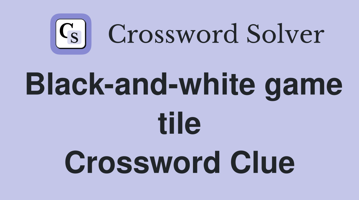 Black-and-white game tile Crossword Clue