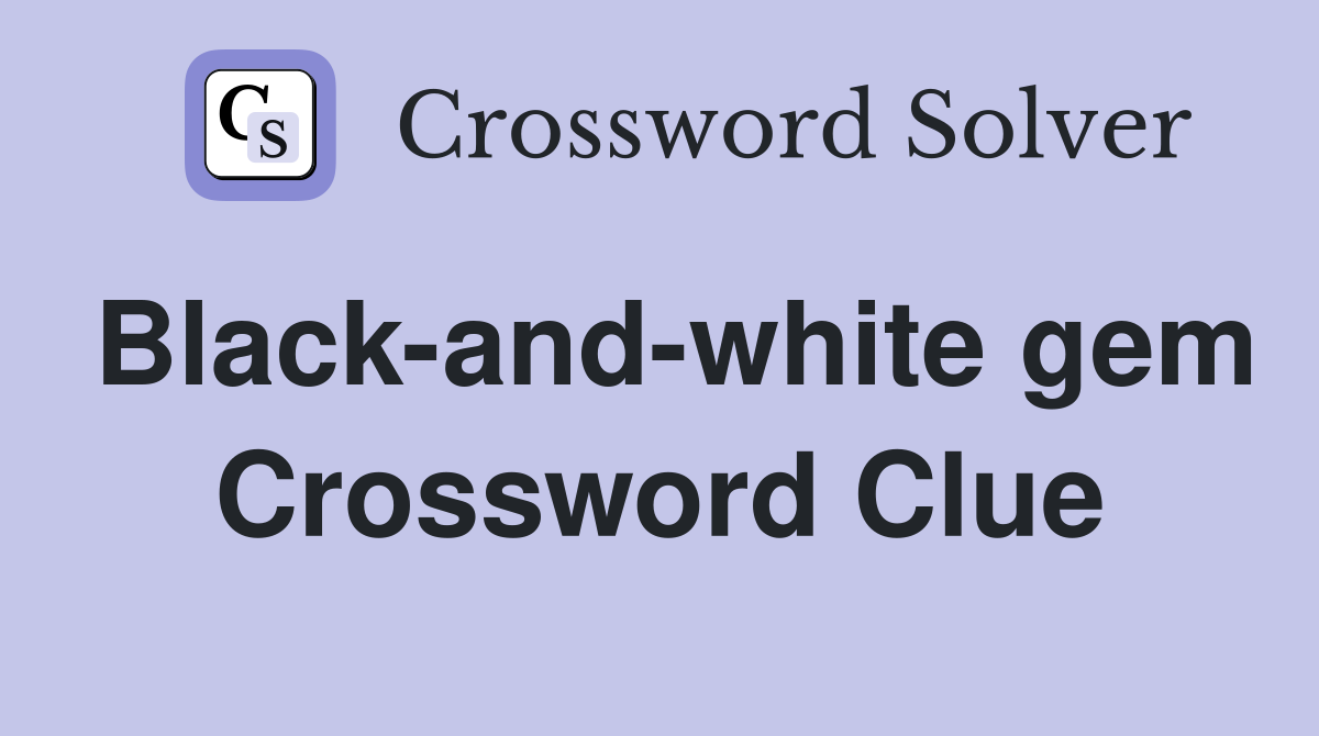 Black-and-white gem Crossword Clue