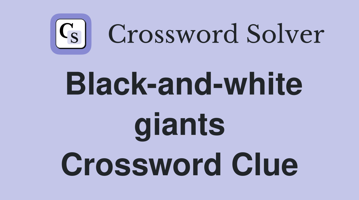 Black-and-white giants Crossword Clue