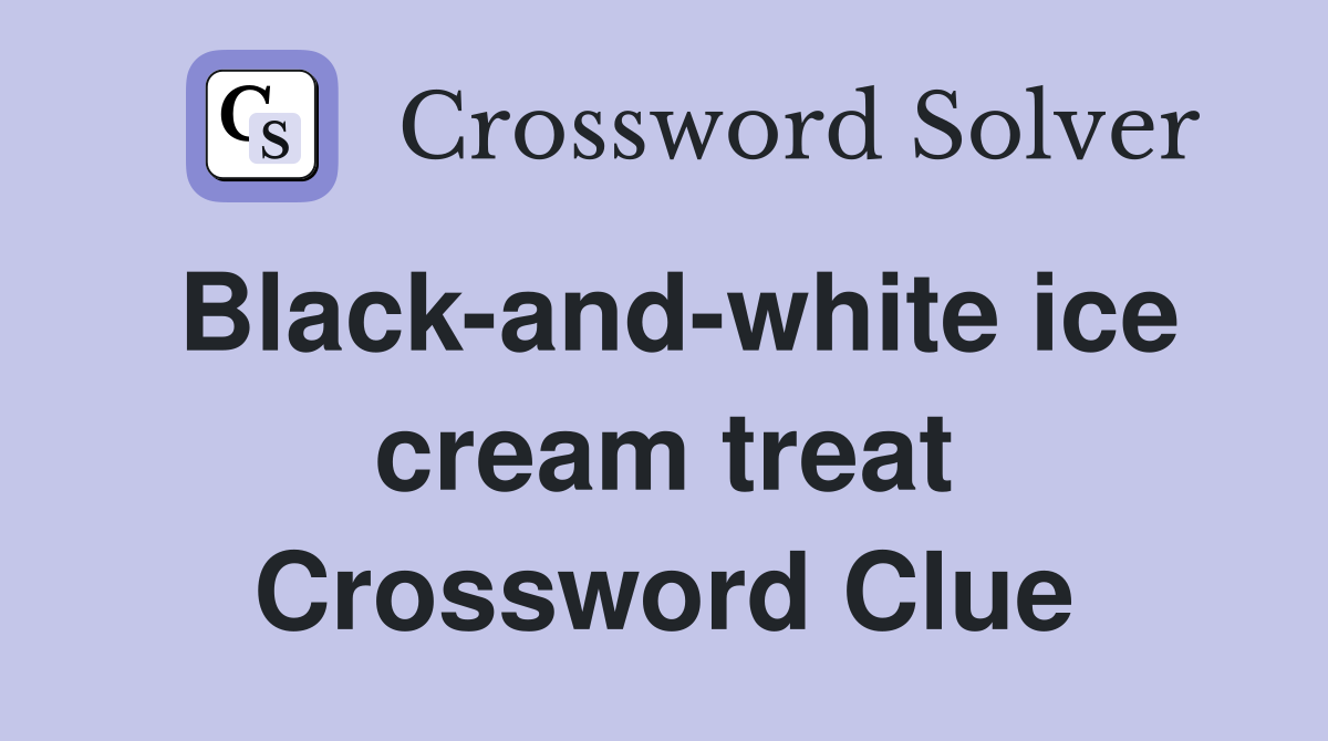 Black-and-white ice cream treat Crossword Clue