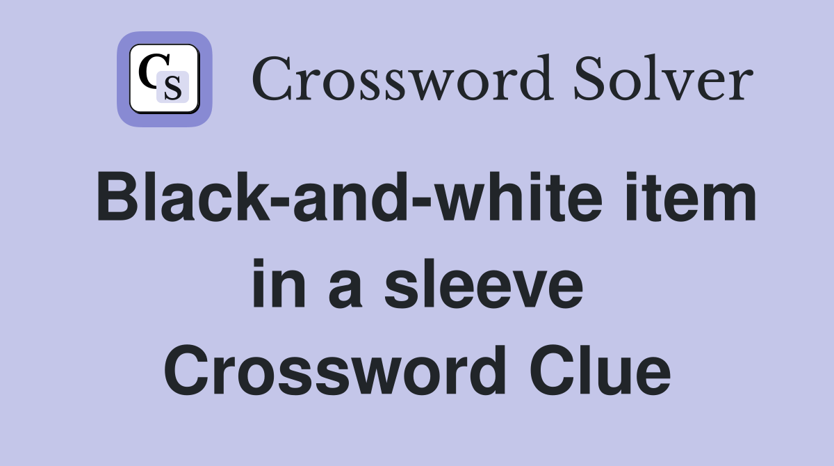 Black-and-white item in a sleeve Crossword Clue