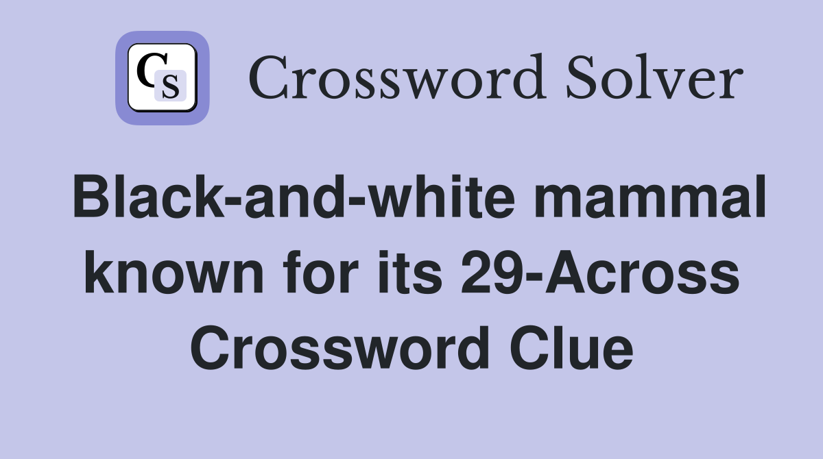 Black-and-white mammal known for its 29-Across Crossword Clue