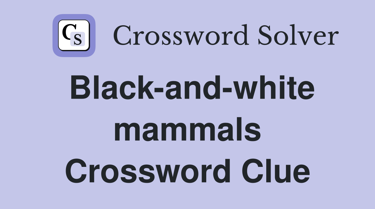 Black-and-white mammals Crossword Clue