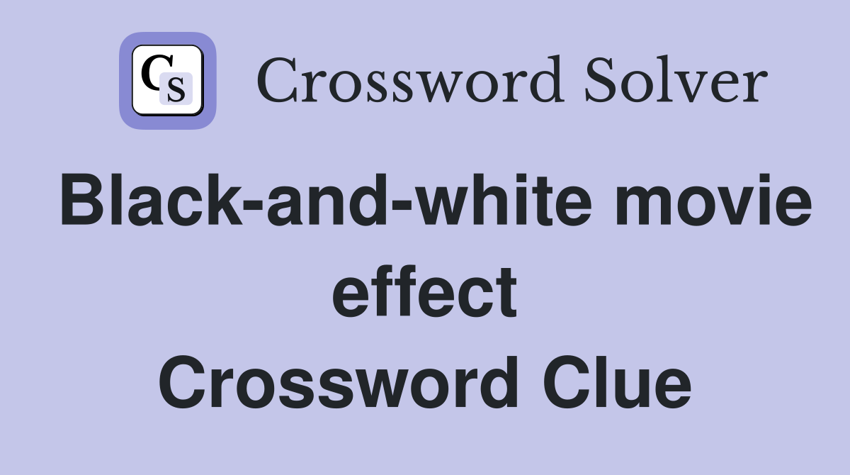 Black-and-white movie effect Crossword Clue