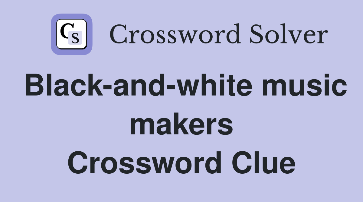 Black-and-white music makers Crossword Clue
