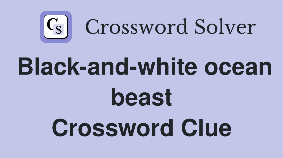 Black-and-white ocean beast Crossword Clue