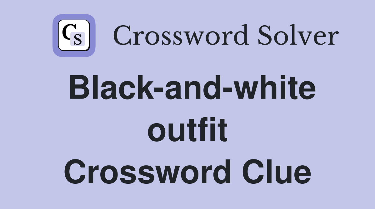 Black-and-white outfit Crossword Clue