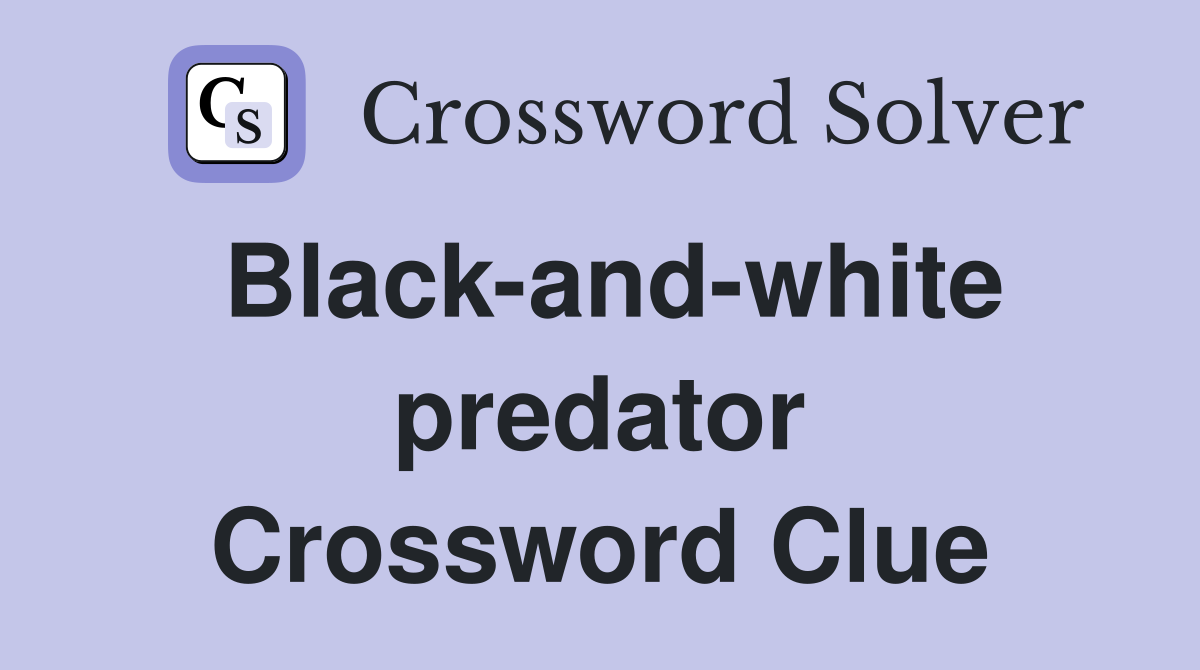 Black-and-white predator Crossword Clue