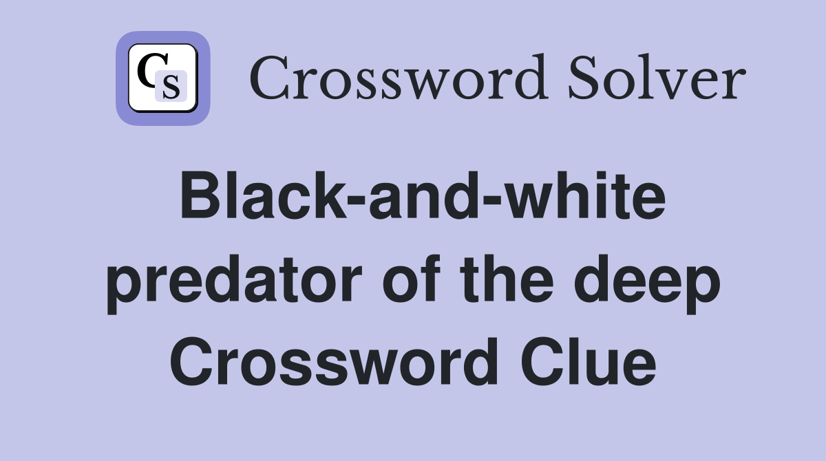 Black-and-white predator of the deep Crossword Clue