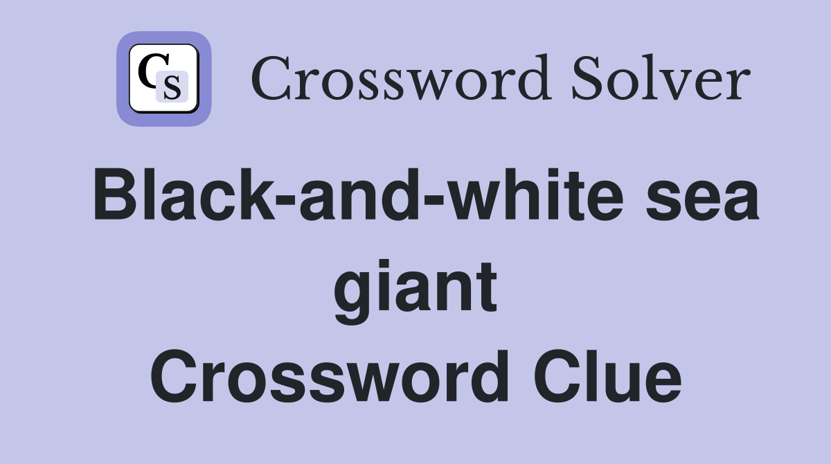 Black-and-white sea giant Crossword Clue