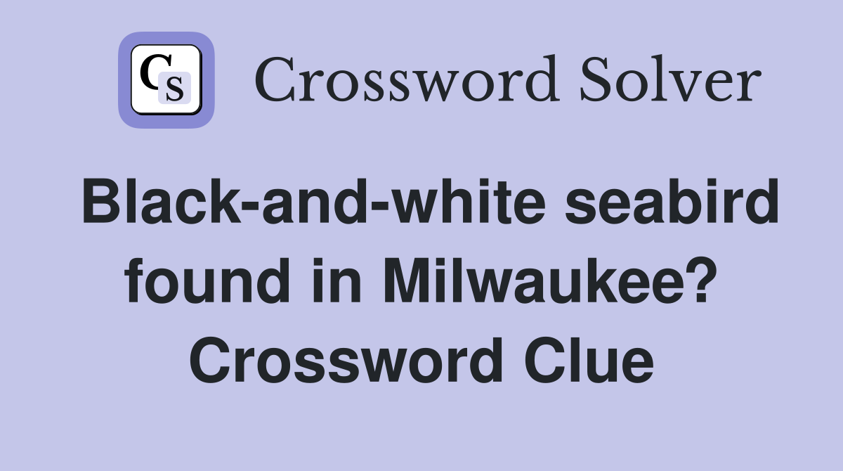 Black-and-white seabird found in Milwaukee? Crossword Clue