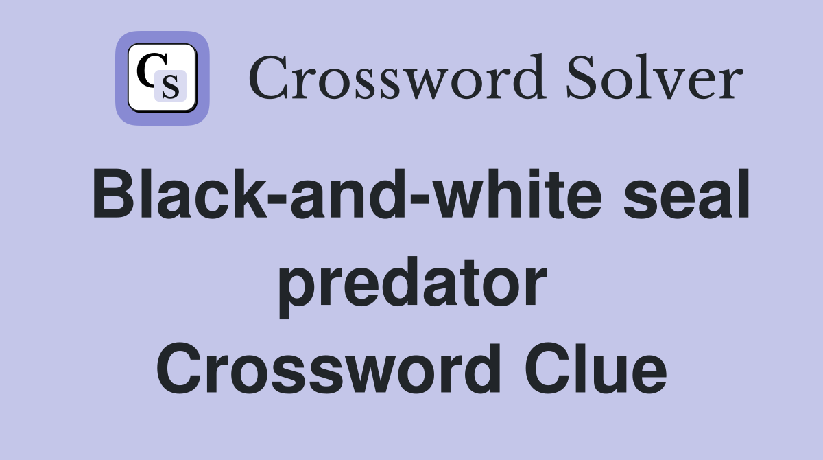 Black-and-white seal predator Crossword Clue