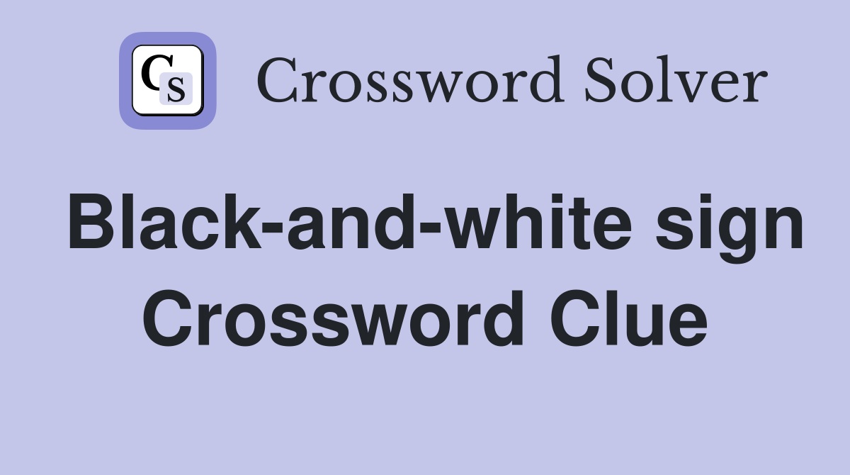 Black-and-white sign Crossword Clue