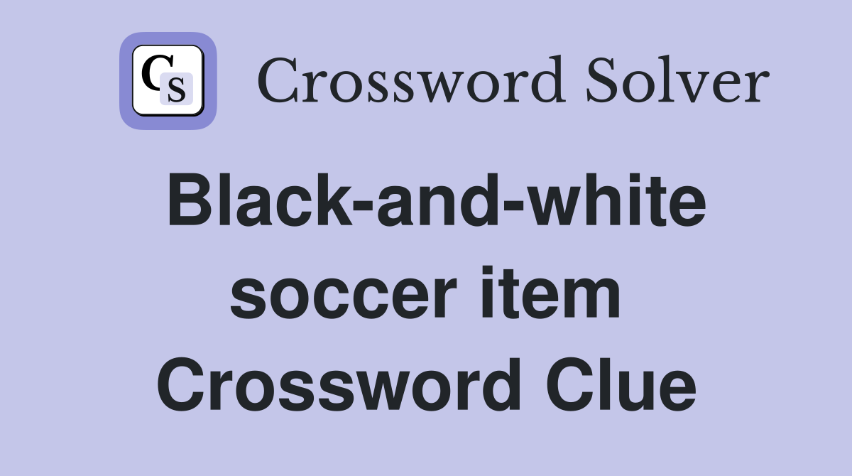 Black-and-white soccer item Crossword Clue