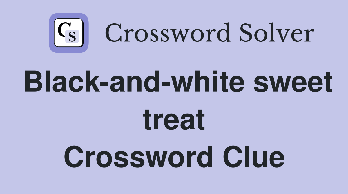 Black-and-white sweet treat Crossword Clue