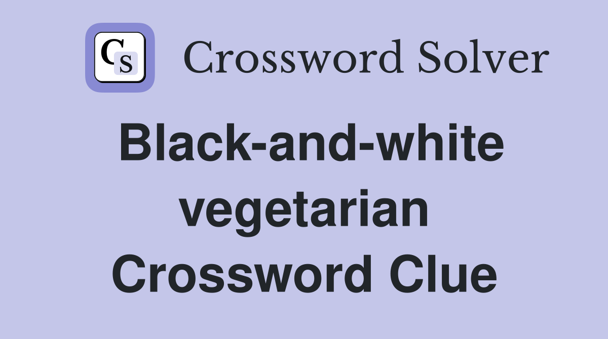 Black-and-white vegetarian Crossword Clue