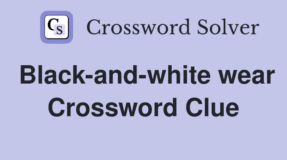 Black-and-white wear Crossword Clue