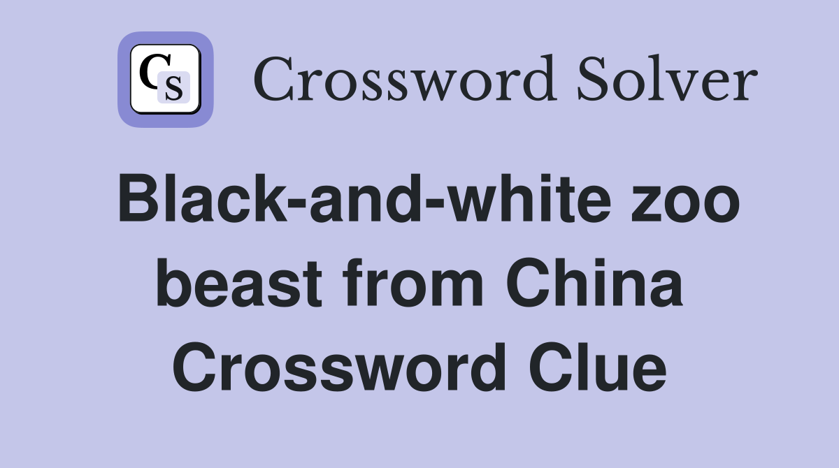 Black-and-white zoo beast from China Crossword Clue