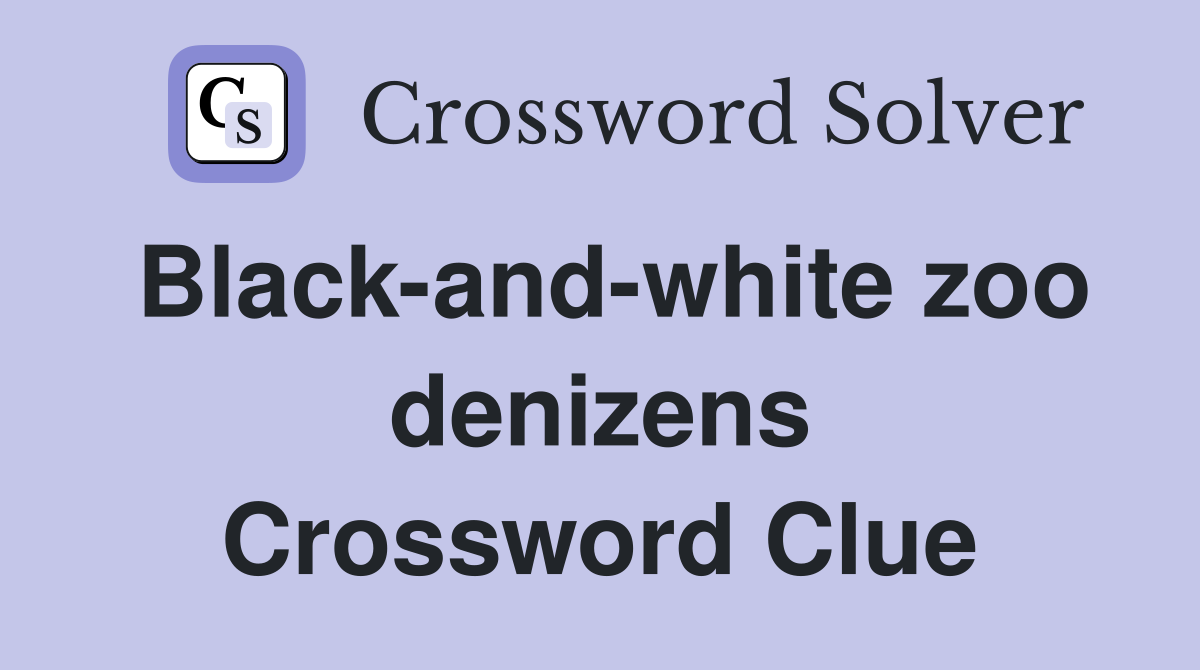 Black-and-white zoo denizens Crossword Clue