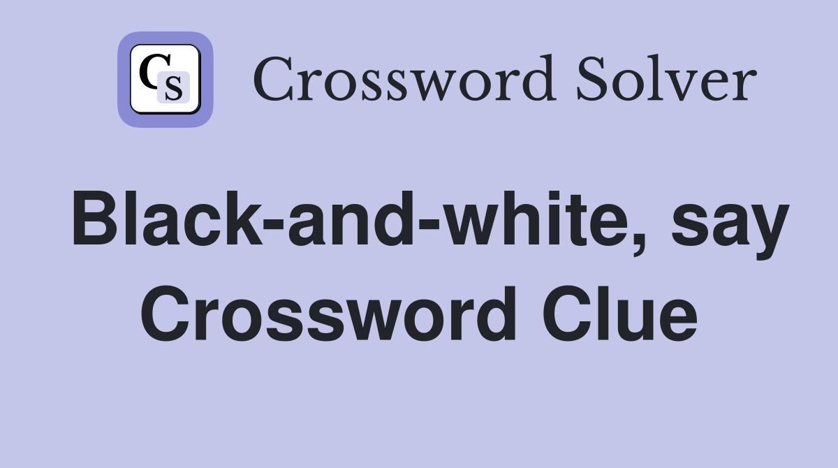 Black-and-white, say Crossword Clue