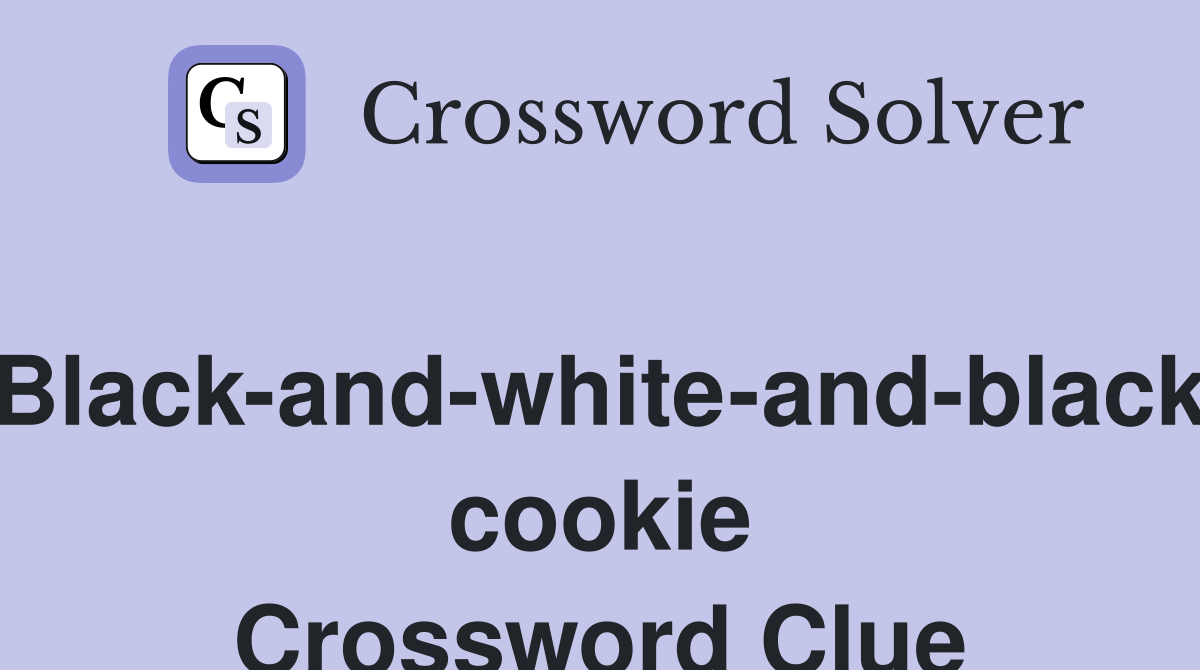 Black-and-white-and-black cookie Crossword Clue