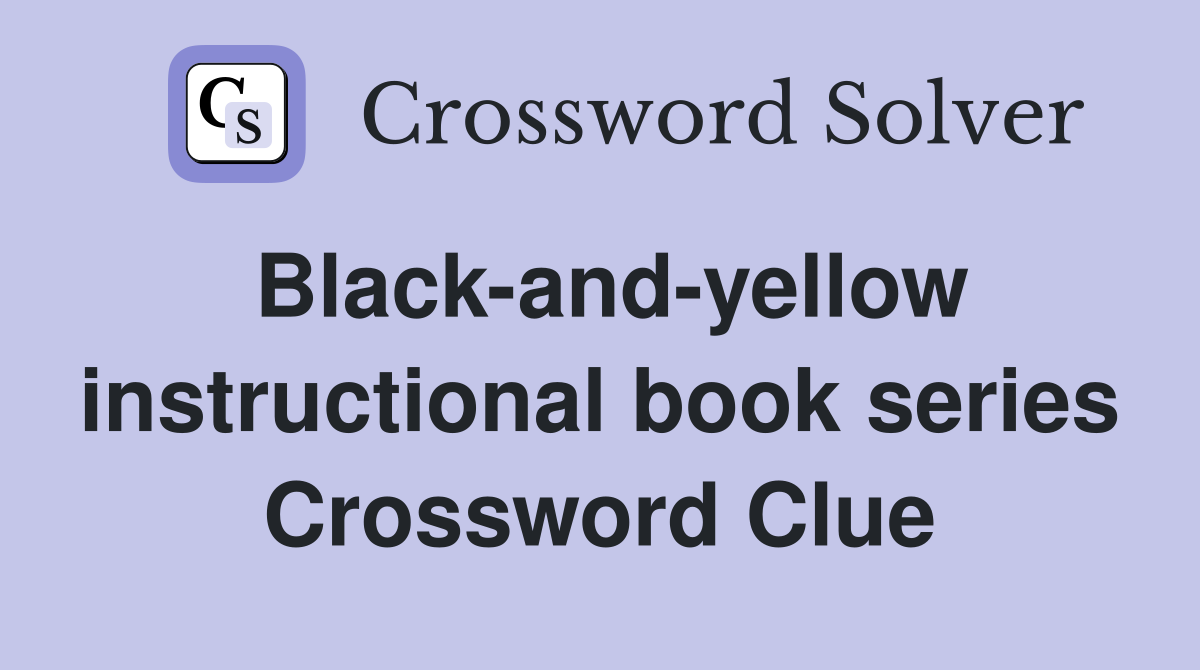 Black-and-yellow instructional book series Crossword Clue