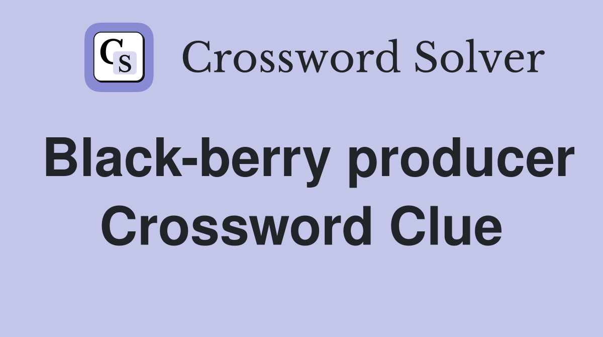 Black-berry producer Crossword Clue