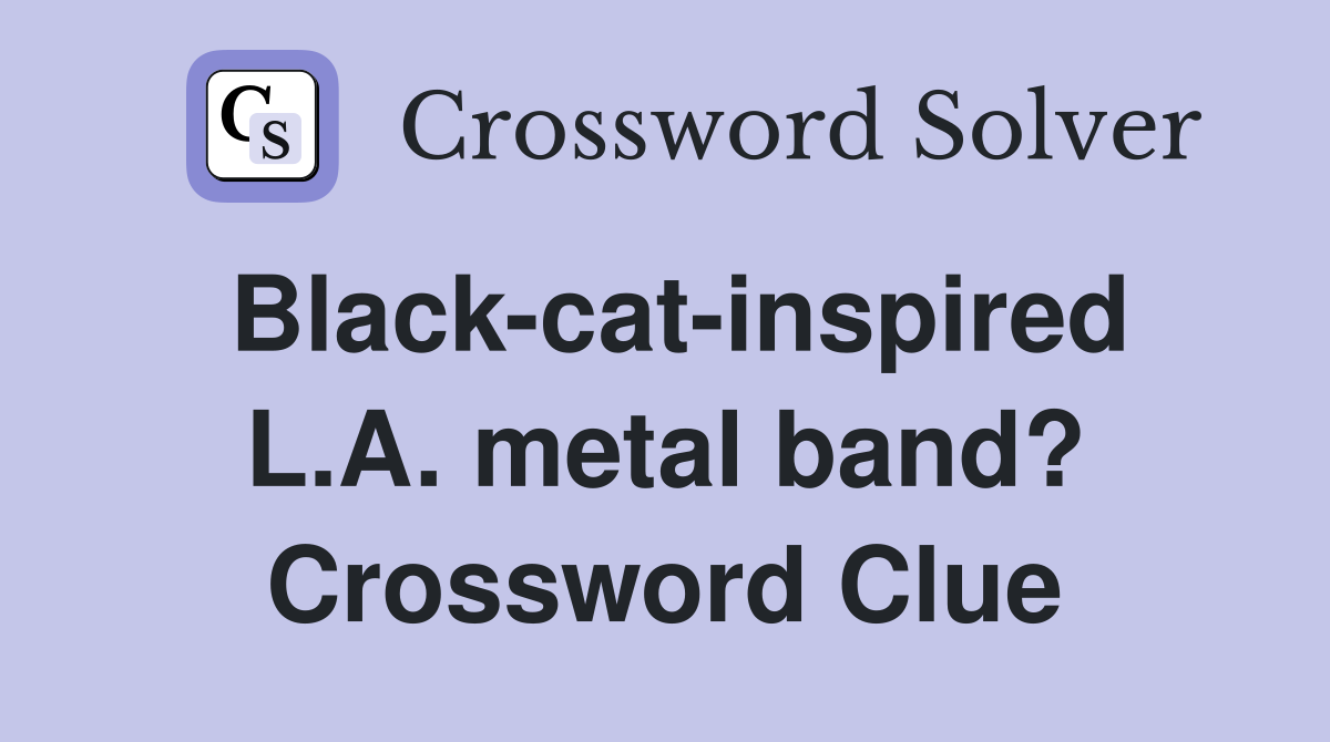 Black-cat-inspired L.A. metal band? Crossword Clue