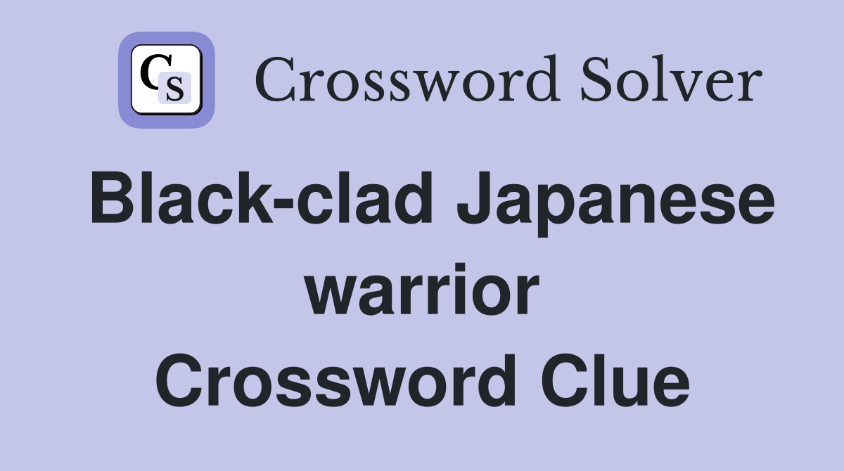 Black-clad Japanese warrior Crossword Clue