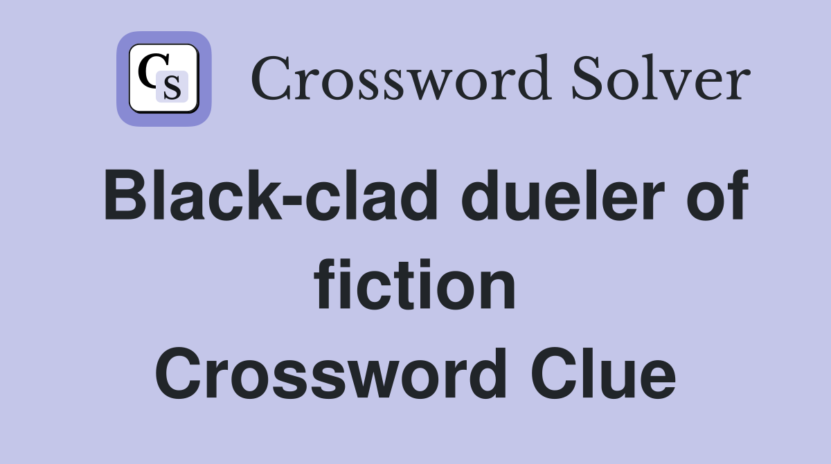 Black-clad dueler of fiction Crossword Clue
