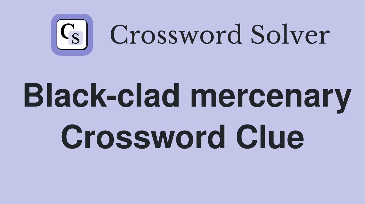 Black-clad mercenary Crossword Clue