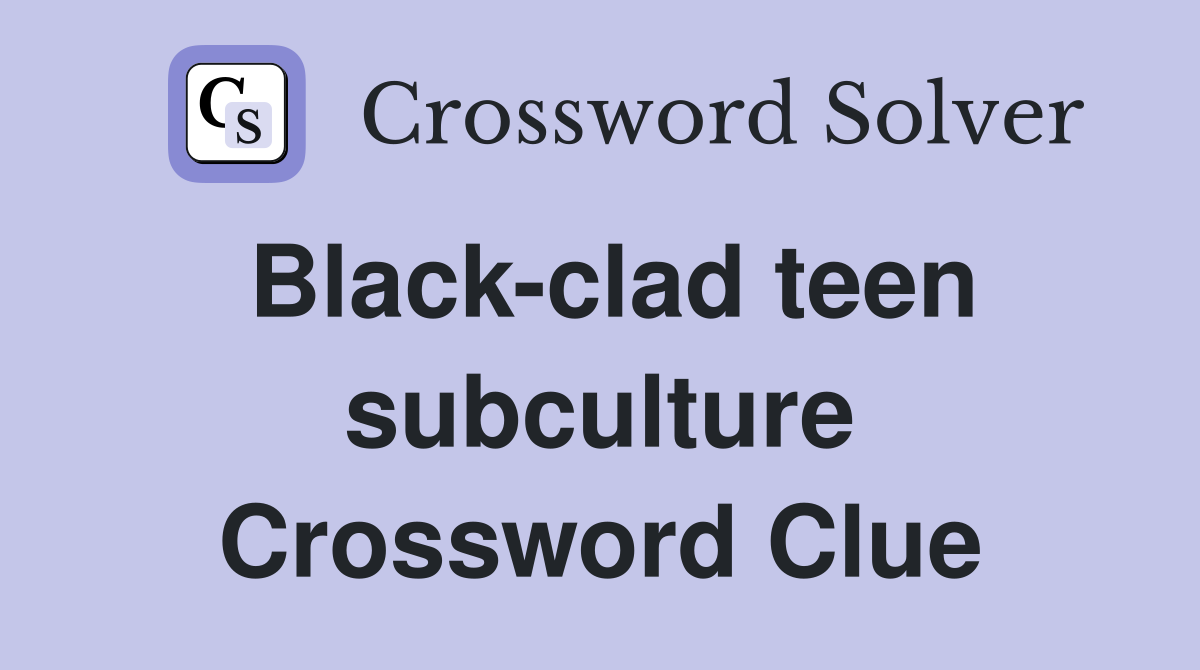 Black-clad teen subculture Crossword Clue