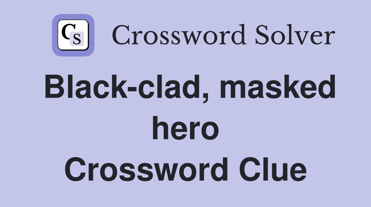 Black-clad, masked hero Crossword Clue