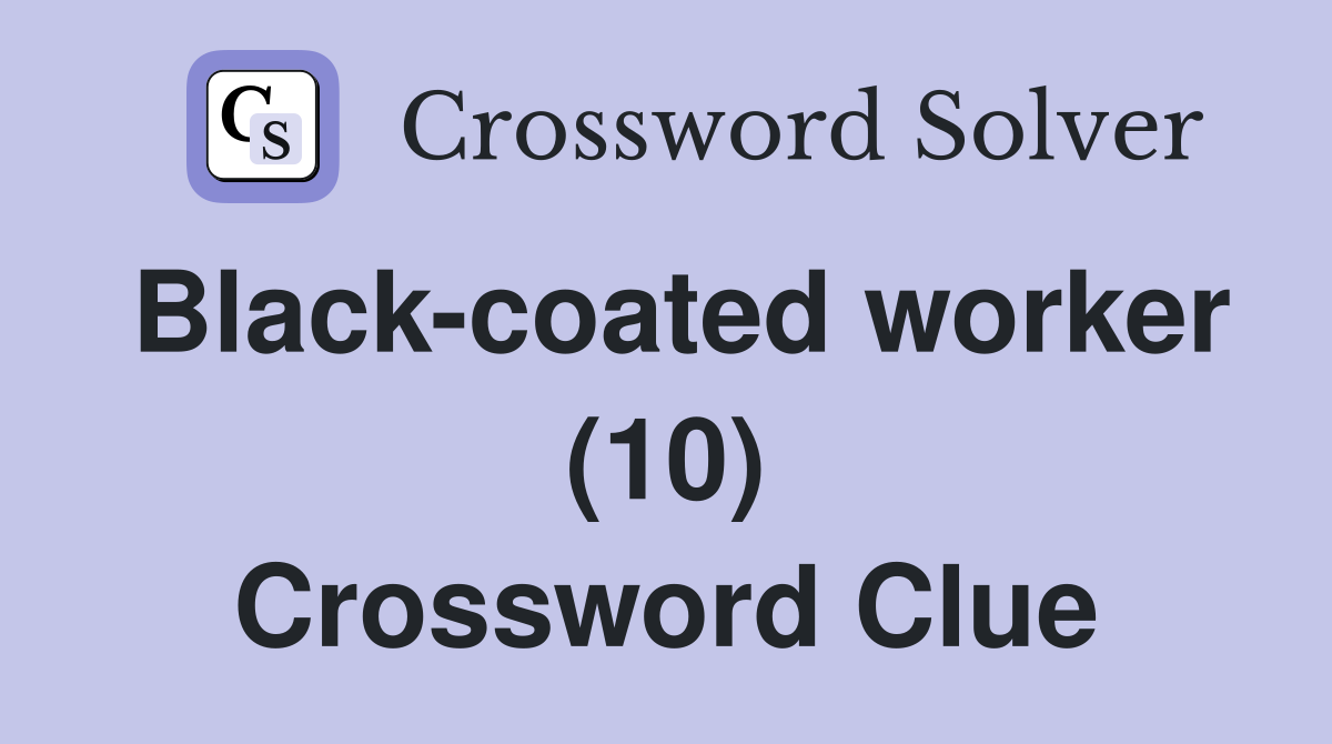 Black-coated worker (10) Crossword Clue