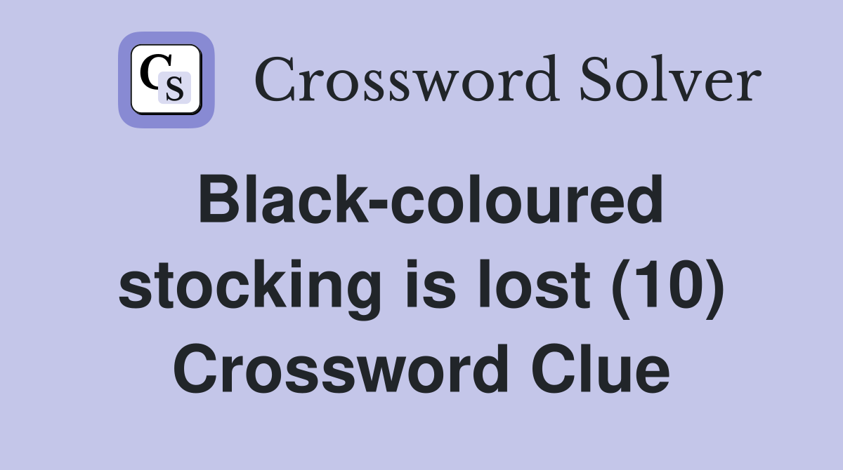 Black-coloured stocking is lost (10) Crossword Clue