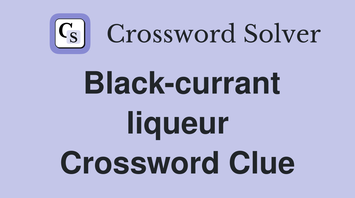 Black-currant liqueur Crossword Clue