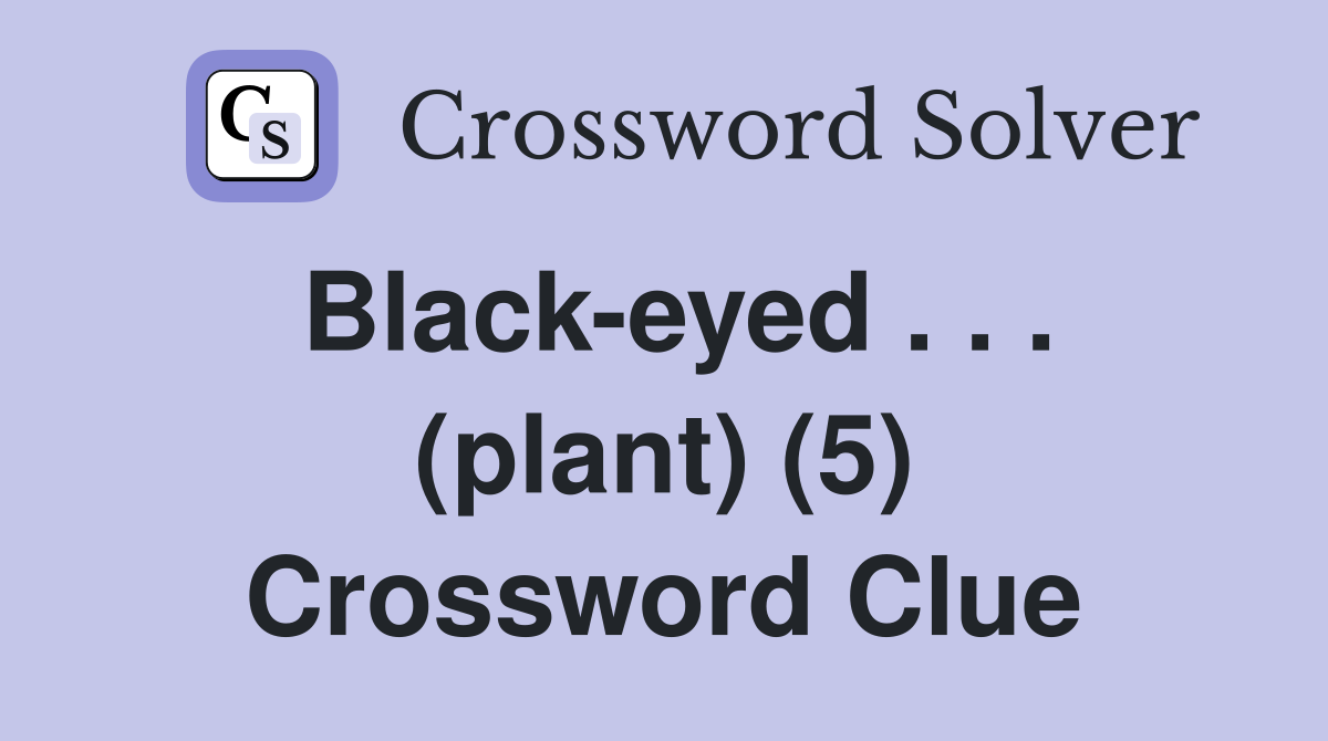 Black-eyed . . . (plant) (5) Crossword Clue