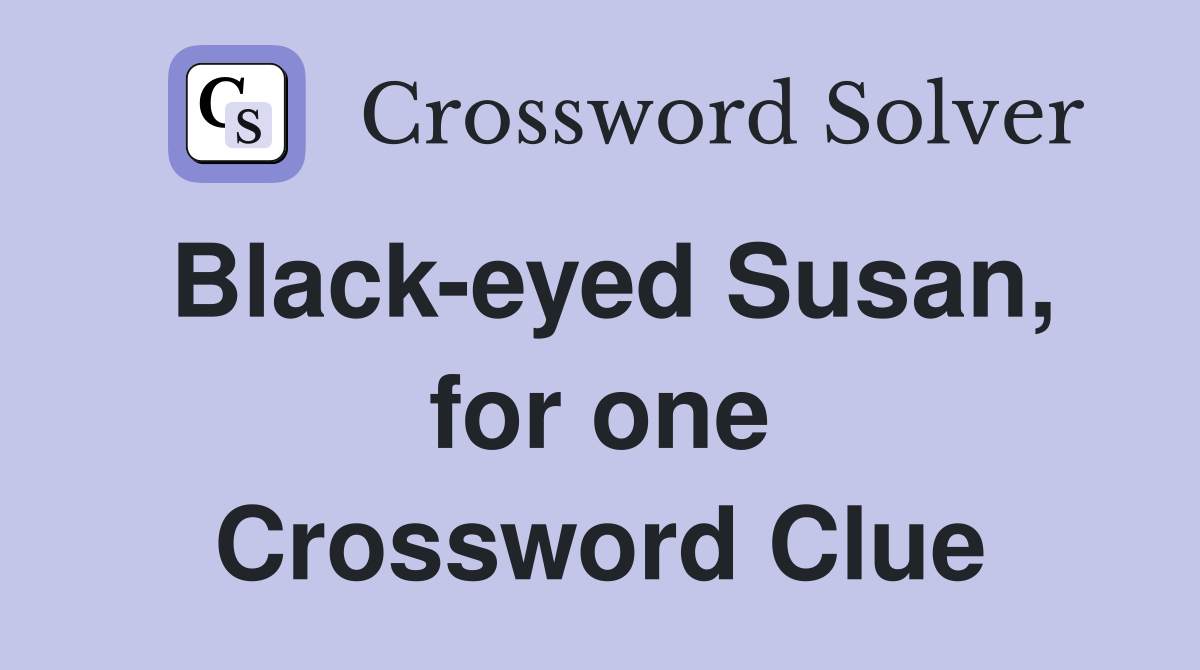 Black-eyed Susan, for one Crossword Clue