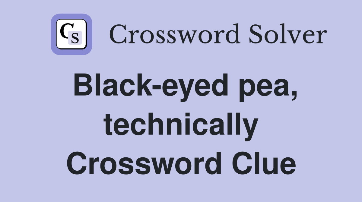 Black-eyed pea, technically Crossword Clue