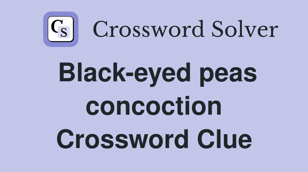Black-eyed peas concoction Crossword Clue